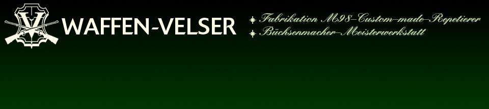 WAFFEN-VELSER - Fabrikation M98-Custom-made-Repetierer, Büchsenmacher-Meisterwerkstatt